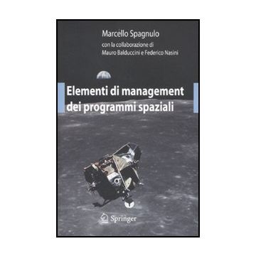 Elementi Di Management Dei Programmi Spaziali - Spagnulo Marcello; Balduccini Mauro; Nasini Federico - Springer Verlag Italia - 9788847023086