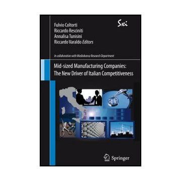 Mid-sized Manufacturing Companies. The New Driver Of Italian Competitiveness -  - Springer Verlag Italia - 9788847025882