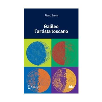 Galileo L'artista Toscano - Greco Pietro - Springer Verlag Italia - 9788847052673