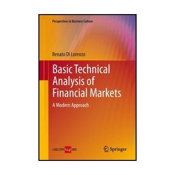 Basic Technical Analysis Of Financial Markets. A Modern Approach - Di Lorenzo Renato - Springer Verlag Italia - 9788847054202