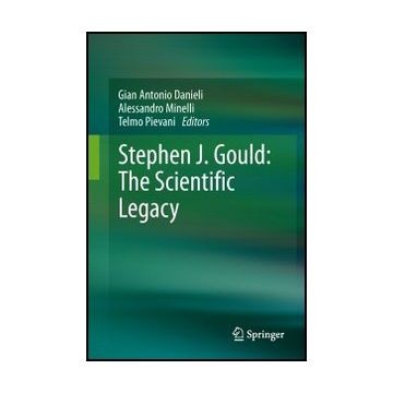 Stephen J. Gould: The Scientific Legacy - Danieli G. A. ; Minelli A. ; Pievani T.  - Springer Verlag Italia - 9788847054233