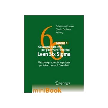 Governare I Processi Per Governare L'impresa. Lean Six Sigma. Metodologia  Scientifica Applilcata Per Kaizen Leader & Green Belt - Arcidiacono Gabriele; Calabrese Claudio; Yang Kai - Springer Verlag Italia - 9788847054677