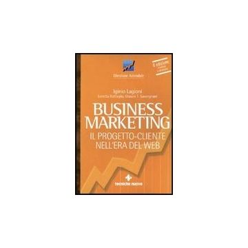 Business Marketing. Il Progetto-cliente Nell'era Del Web