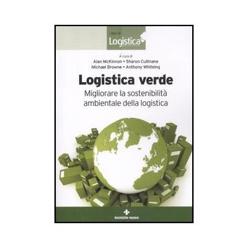 Logistica Verde. Migliorare La Sostenibilita' Ambientale Della Logistica