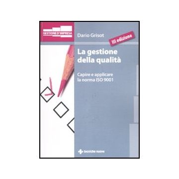 La Gestione Della Qualita. Capire E Applicare La Norma Iso 9001