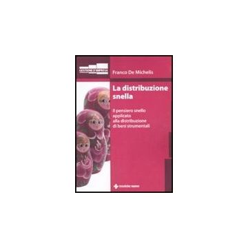 La Distribuzione Snella. Il Pensiero Snello Applicato Alla Distribuzione Di Beni Strumentali