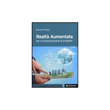 Realta' Aumentata. Per La Comunicazione Di Prodotto - Bisogni Maurizio - Tecniche Nuove - 9788848129749