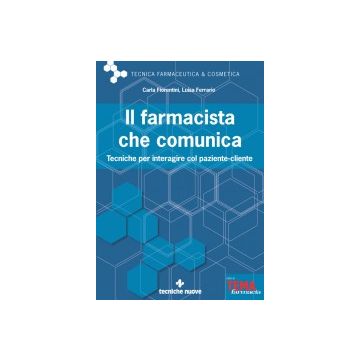 Il Farmacista Che Comunica. Tecniche Per Interagire Col Paziente-cliente  - Fiorentini Carla; Ferrarrio Luisa - Tecniche Nuove - 9788848129800