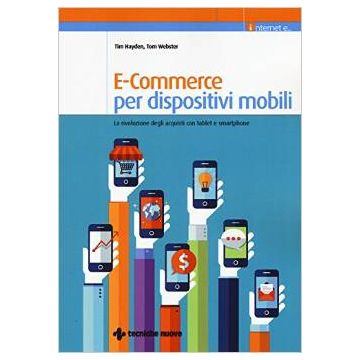 E-Commerce per dispositivi mobili - La rivoluzione degli acquisti con tablet e smartphone    [Webster - Tecniche Nuove]