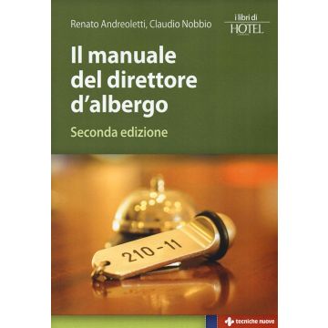 Il manuale del direttore d’albergo, 2/ED.  Nobbio Claudio; Andreoletti Renato  Tecniche Nuove  9788848131285