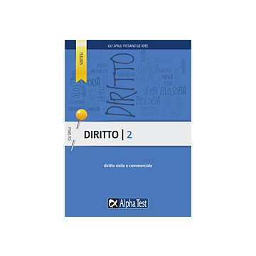 Diritto. Vol. 2: Diritto Civile E Commerciale - Riferimenti normativi, spiegazione e commenti, sintesi e schemi, test di verifica [Gli SPILLI - Alpha test]