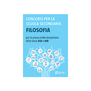 Concorsi per la scuola secondaria. Filosofia per la prova scritta disciplinare delle classi A18 e A19 - Alpha test