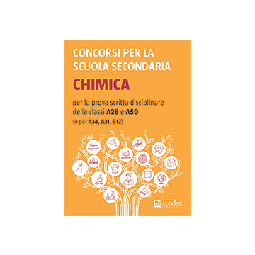 Concorsi per la scuola secondaria. Chimica per la prova scritta disciplinare delle classi A28 e A50 (e per A34, A31, B12) - Alpha test