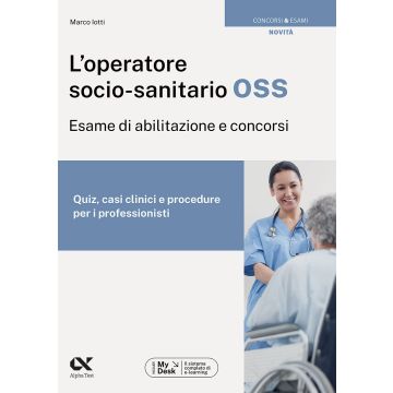 L'operatore socio-sanitario OSS. Esame di abilitazione - Alpha Test 2023