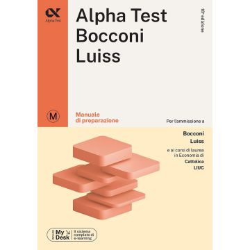 Alpha Test Bocconi e Luiss. Cattolica, Liuc. Corsi di Economia. MANUALE di preparazione. Con MyDesk - Per l'ammissione alla facoltà 2024/2025