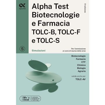 Alpha Test. Biotecnologie e farmacia TOLC-B, TOLC-F e TOLC-S. Simulazioni. Ediz. MyDesk. Con software di simulazione 2024/2025
