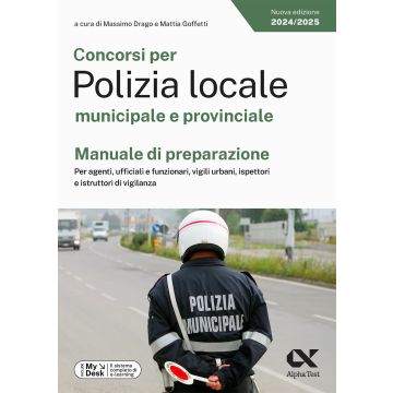 Concorsi per Polizia locale municipale e provinciale. Manuale di preparazione. Per agenti, ufficiali e funzionari, vigili urbani, ispettori e istruttori di vigilanza. Ediz. MyDesk. Con on line [Alpha test]