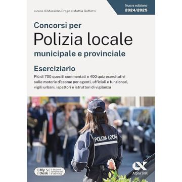 Concorsi per Polizia locale municipale e provinciale. Eserciziario. Più di 700 quesiti commentati e 400 quiz esercitativi sulle materie d'esame per agenti, ufficiali e funzionari,  di vigilanza