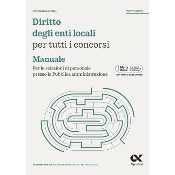 Diritto degli enti locali per tutti i concorsi. Manuale. Per le selezioni di personale presso la Pubblica amministrazione. Ediz. MyDesk. Con Contenuto on line - Alpha Test