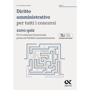 Diritto amministrativo per tutti i concorsi. 2200 quiz. Per le selezioni di personale presso la pubblica amministrazione. Ediz. MyDesk. Con Contenuto online 2025/2026