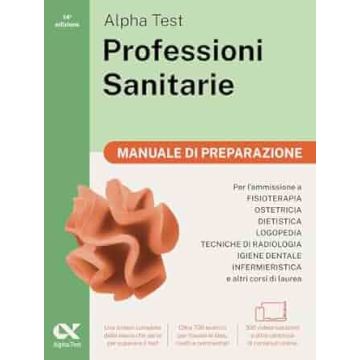 Alpha Test. Professioni sanitarie. Manuale di preparazione. Per l'ammissione ai corsi di laurea triennale 2025/2026 tra cui fisioterapia, logopedia, infermieristica, ostetricia, dietistica, igiene dentale, tecniche di radiologia. Con QR 