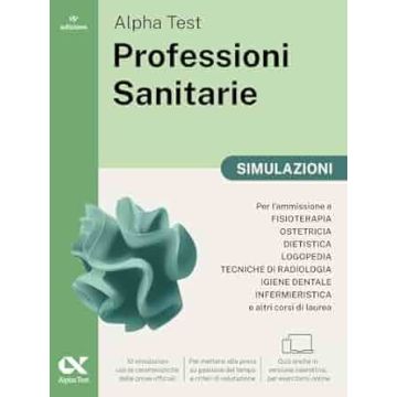 Alpha Test. Professioni sanitarie. Simulazioni. Per l'ammissione ai corsi di laurea triennale 2025/2025 tra cui fisioterapia, logopedia, infermieristica, ostetricia, dietistica, igiene dentale, tecniche di radiologia. Ediz. MyDesk.