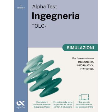 Alpha Test. Ingegneria. TOLC-I. Simulazioni. Per l'ammissione a Ingegneria, Informatica e Statistica. Ediz. MyDesk. Con Contenuto online