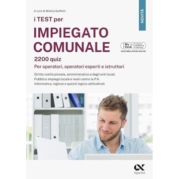 I test per impiegato comunale. 2200 quiz. Per operatori, operatori esperti e istruttori. Diritto costituzionale, amministrativo e degli enti locali. Pubblico impiego locale e reati contro la P.A. Informatica, inglese e quesiti logico-attitudinali - 2024