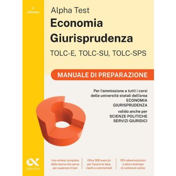 Alpha Test. Economia giurisprudenza. TOLC-E, TOLC-SU, TOLC-SPS. Manuale di preparazione per l'ammissione alla facoltà 2025/2026. Con Contenuto online