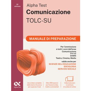Alpha Test. Comunicazione. Manuale di preparazione. Per l'ammissione alla facoltà di Scienze della Comunicazione, Comunicazione e Società, Comunicazione Interculturale, DAMS, Teatro Cinema Media. Con espansioni online