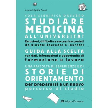 Cosa significa davvero studiare Medicina all'università. Edizione 2025. Guida di orientamento post-diploma - 2025 Alpha Test