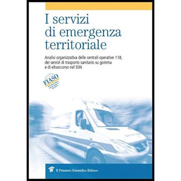 I servizi di emergenza territoriale. Analisi organizzativa delle centrali operative 118, dei servizi di trasporto sanitario su gomma e di elisoccorso nel SSN