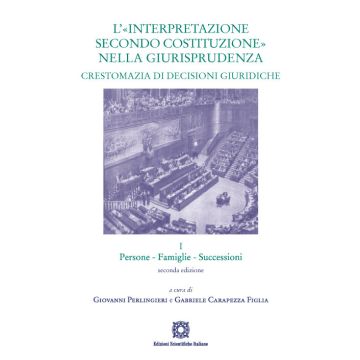 L'«interpretazione secondo Costituzione» nella giurisprudenza. Crestomazia di decisioni giuridiche. Vol. 1: Persone, famiglie, successioni