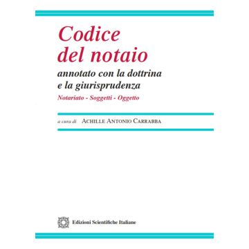 Codice del notaio 2024 annotato con la dottrina e la giurisprudenza[Carrabba - ESI Edizioni Scientifiche Italiane]