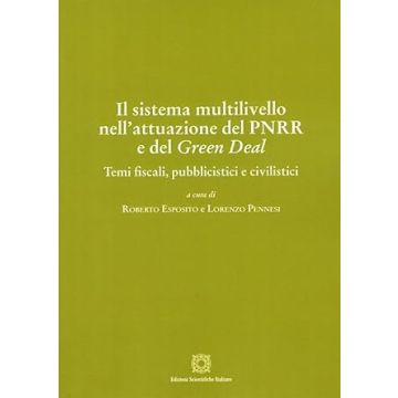 Il sistema multilivello nell'attuazione del PNRR e del Green Deal (Esposito Roberto; Pennesi L. - Edizioni Scientifiche Italiane)