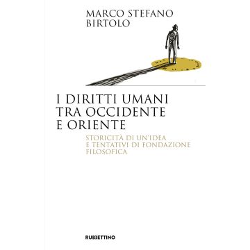 I diritti umani tra Occidente e Oriente. Storicità di un'idea e tentativi di fondazione filosofica