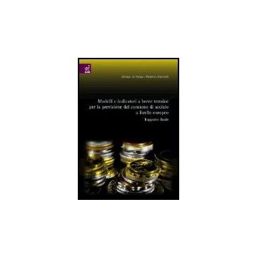 Modelli E Indicatori A Breve Termine Per La Previsione Del Consumo Di Acciaio A  Livello Europeo. Rapporto Finale - Di Palma Stefano; Falcitelli Federico - Aracne - 9788854800519