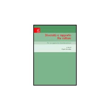 Diversita' E Rapporto Fra Culture. Per Un Approccio Interdisciplinare. Atti Del  Convegno (san Leucio, 8-10 Maggio 2003) - Sorrentino S.  - Aracne - 9788854800540