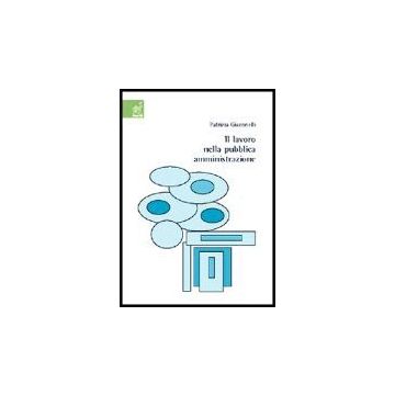 Il Lavoro Nella Pubblica Amministrazione  - Giaconelli Patrizia - Aracne - 9788854801134