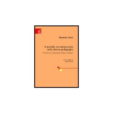 Il Modello Decostruzionista Della Ricerca Pedagogica. Contributi Per La Formazione  Degli Insegnanti  - Isidori Emanuele - Aracne - 9788854801363