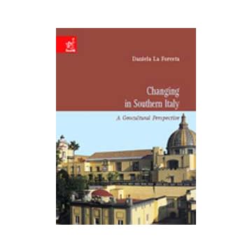 Changing In Southern Italy: A Geocultural Perspective - La Foresta Daniela; D'aponte Tullio; Amato Vittorio - Aracne - 9788854801431