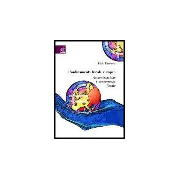 L' Ordinamento Fiscale Europeo. Armonizzazione E Concorrenza Fiscale  - Ramiccia Fabio - Aracne - 9788854802896