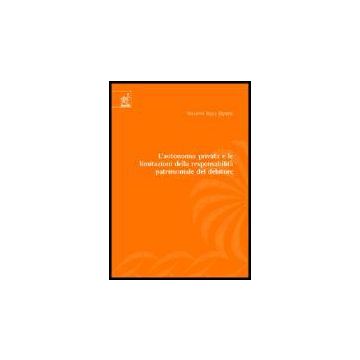 L' Autonomia Privata E Le Limitazioni Della Responsabilita' Patrimoniale Del Debito Debitore  - Rojas Elgueta Giacomo - Aracne - 9788854803916