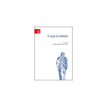 Il Corpo In Cammino  - Di Fabrizio Sara; Lazzaro Eleonora; Degli Esposti Elisi Sandra - Aracne - 9788854804562