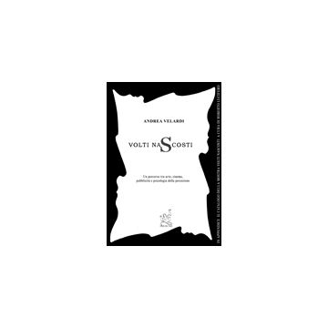 Volti Nascosti. Un Percorso Fra Arte, Cinema, Pubblicita' E Psicologia Della  Percezione - Velardi Andrea - Aracne - 9788854804586