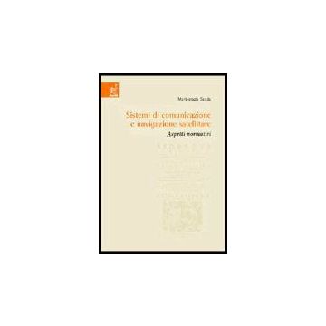 Sistemi Di Comunicazione E Navigazione Satellitare. Aspetti Normativi - Spada Mariagrazia - Aracne - 9788854804777