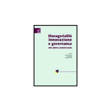 Managerialita', Innovazione E Governance Nella Pubblica Amministrazione - Mastrogiuseppe Pierluigi; Mele Valentina; Tanese Angelo; Meneguzzo M. ; Ce - Aracne - 9788854804920