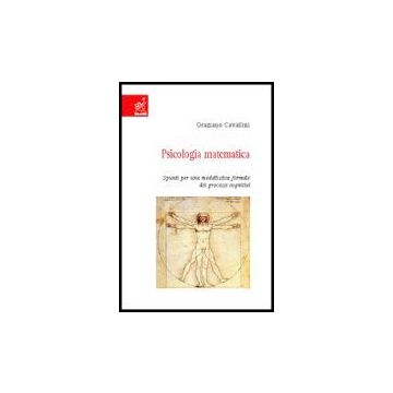 Psicologia Matematica. Spunti Per Una Modellistica Formale Dei Processi  Cognitivi - Cavallini Graziano - Aracne - 9788854805675