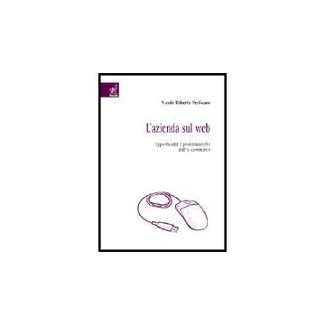 L' Azienda Sul Web. Opportunita' E Problematiche Dell'e-commerce  - Perdicaro Nicolo' R. - Aracne - 9788854806108