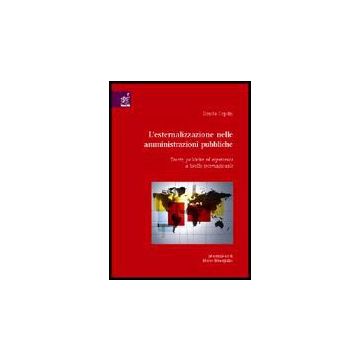 L' Esternalizzazione Nelle Amministrazioni Pubbliche. Teorie, Politiche Ed  Esperienze A Livello Internazionale  - Cepiku Denita - Aracne - 9788854806399